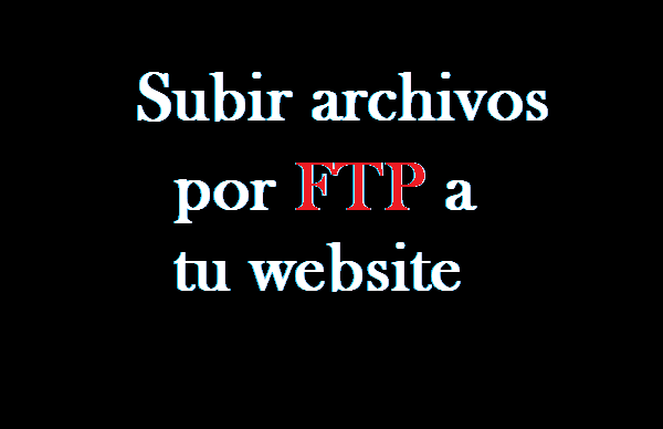 Como subir archivos por FTP-Protocolo de Transferencia de Archivos- File Transfer Protocol, A MI SITIO WEB